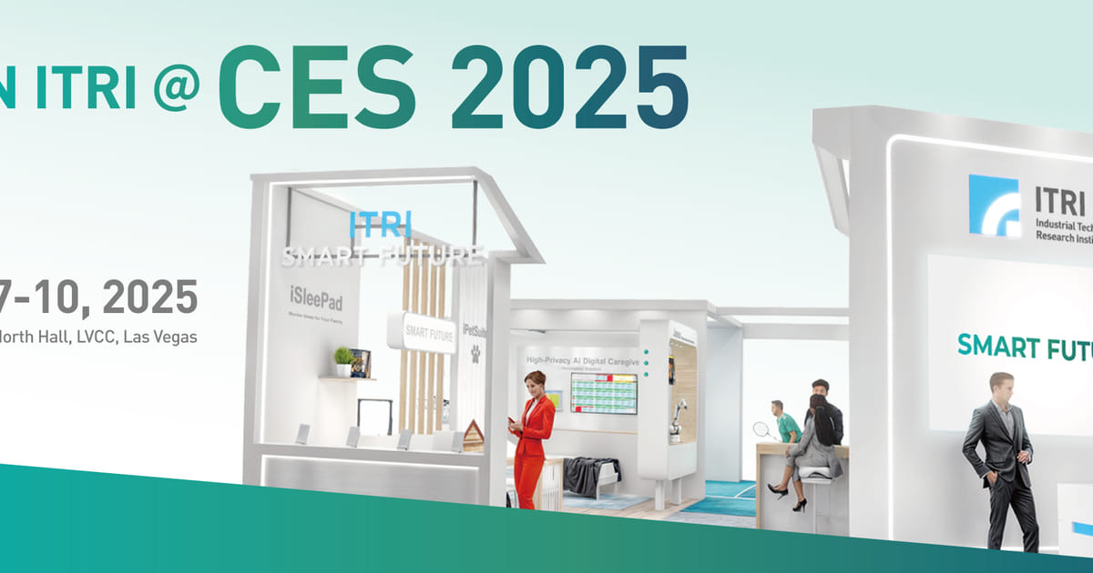We Are Ready for CES 2025! - Industrial Technology Research Institute CES